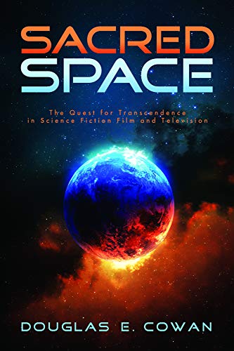 Sacred Space The Quest For Transcendence In Science Fiction Film And Television [Paperback]