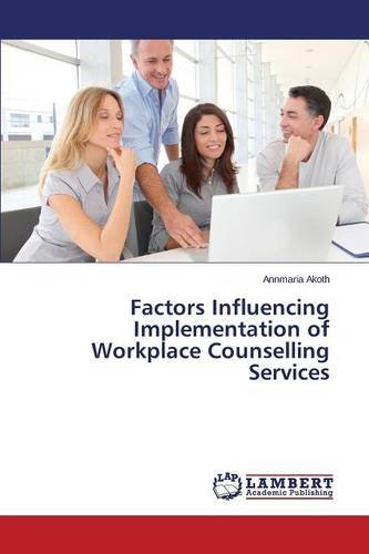 Factors Influencing Implementation Of Workplace Counselling Services [Paperback]