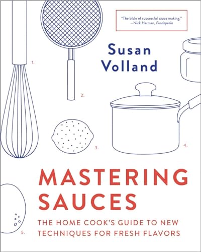 Mastering Sauces The Home Cook's Guide to New Techniques for Fresh Flavors [Paperback]