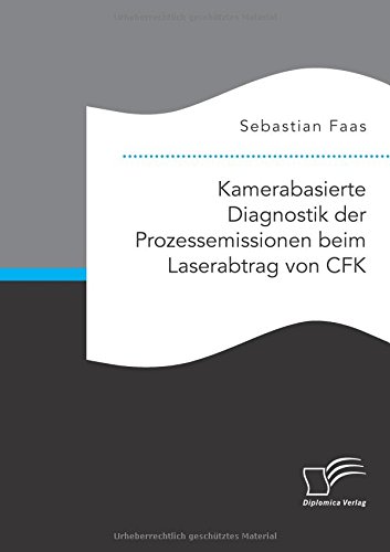 Kamerabasierte Diagnostik der Prozessemissionen Beim Laserabtrag Von Cfk [Paperback]
