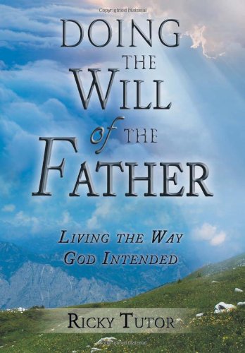 Doing the Will of the Father  Living the Way God Intended [Hardcover]