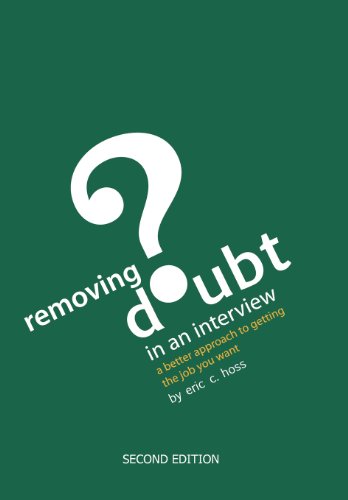 Removing Doubt in an Interview  A Better Approach to Getting the Job You Want [Hardcover]