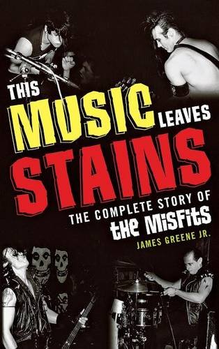 This Music Leaves Stains The Complete Story of the Misfits [Hardcover]