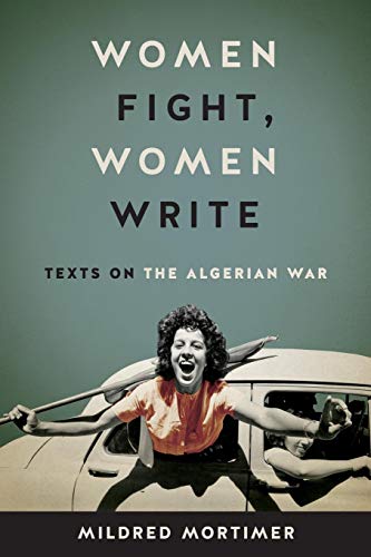 Women Fight, Women Write  Texts on the Algerian War [Paperback]
