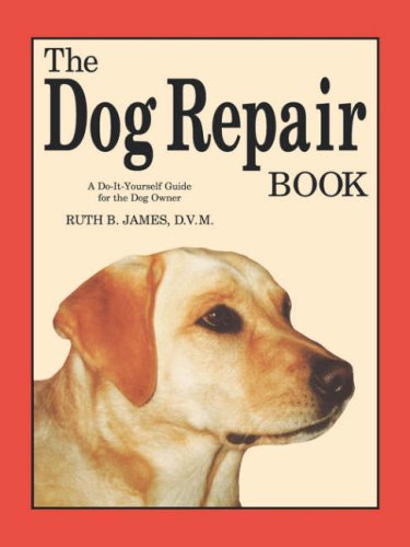 The Dog Repair Book A Do-It-Yourself Guide For The Dog Owner [Paperback]