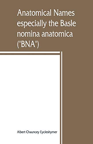 Anatomical Names, Especially the Basle Nomina Anatomica ( BNA ) [Paperback]