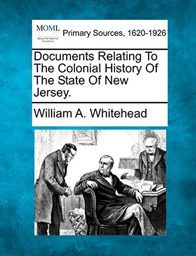 Documents Relating To The Colonial History Of The State Of New Jersey. [Paperback]