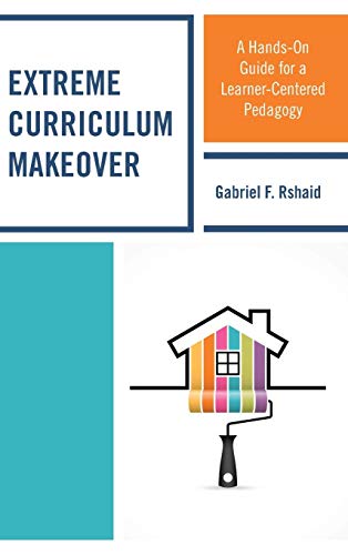 Extreme Curriculum Makeover A Hands-On Guide for a Learner-Centered Pedagogy [Hardcover]