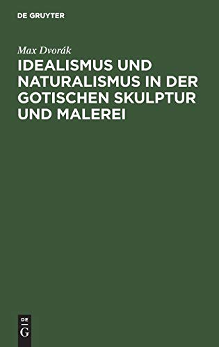 Idealismus und Naturalismus in der Gotischen Skulptur und Malerei [Hardcover]