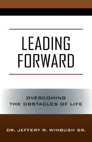 Leading Forward  Overcoming the Obstacles of Life [Paperback]