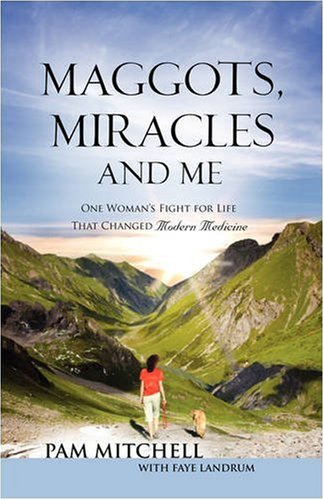 Maggots, Miracles And Me [Paperback]