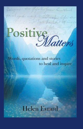 Positive Matters  Words, Quotations, and Stories to Heal and Inspire [Paperback]