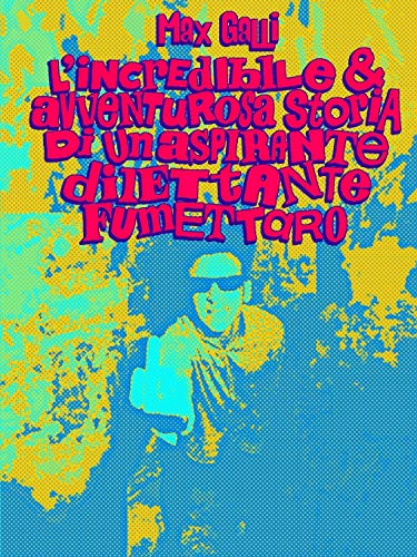 Incredibile e Avventurosa Storia Di un Aspirante Dilettante Fumettaro [Paperback]