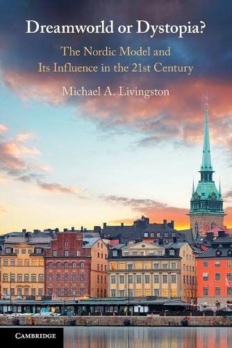 Dreamworld or Dystopia The Nordic Model and Its Influence in the 21st Century [Paperback]