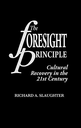 The Foresight Principle Cultural Recovery in the 21st Century [Hardcover]