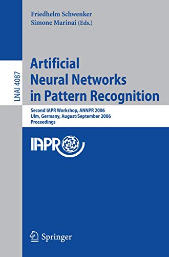 Artificial Neural Networks in Pattern Recognition Second IAPR Workshop, ANNPR 2 [Paperback]