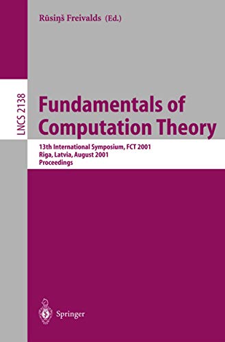 Fundamentals of Computation Theory 13th International Symposium, FCT 2001, Riga [Paperback]