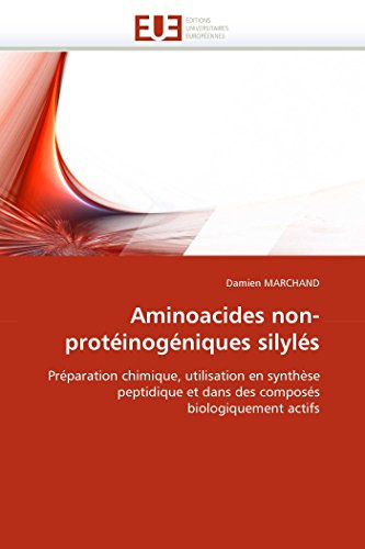 Aminoacides Non-Protinogniques Silyls Prparation Chimique, Utilisation En S [Paperback]