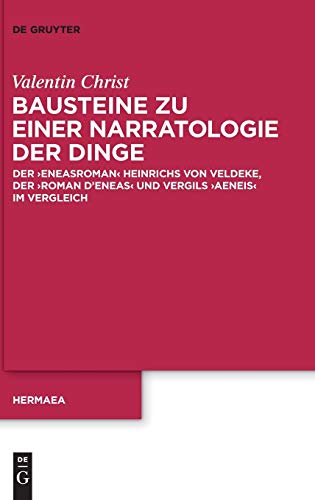 Bausteine Zu Einer Narratologie der Dinge  Der Eneasroman Heinrichs Von Veldeke [Hardcover]
