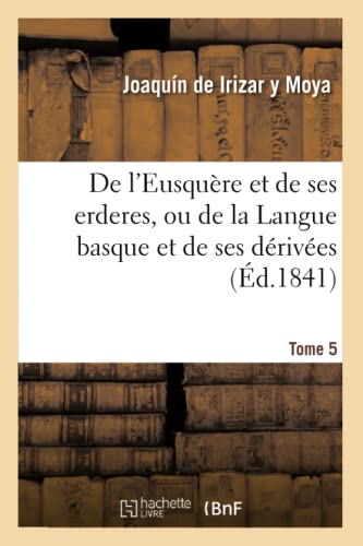 De L'eusquere Et De Ses Erderes, Ou De La Langue Basque Et De Ses Derivees Tome  [Paperback]
