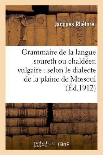 Grammaire de la Langue Soureth Ou Chaldeen Vulgaire  Selon le Dialecte de la Pl [Paperback]