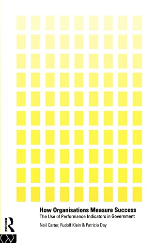 How Organisations Measure Success The Use of Performance Indicators in Governme [Paperback]