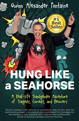 Hung Like a Seahorse  A Real-Life Transgender Adventure of Tragedy, Comedy, and [Paperback]
