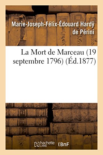 Mort de Marceau (19 Septembre 1796). l'Armee de Sambre-Et-Meuse Pendant la Campa [Paperback]