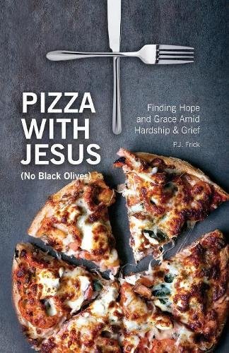 Pizza with Jesus (No Black Olives)  Finding Hope and Grace amid Hardship and Gr [Paperback]