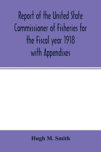 Report Of The United State Commissioner Of Fisheries For The Fiscal Year 1918 Wi