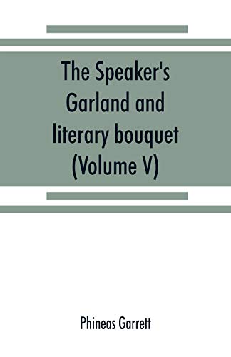 Speaker's Garland and Literary Bouquet. (Volume V).  Combining 100 Choice Selec [Paperback]