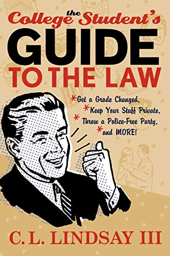 The College Student's Guide to the Law Get a Grade Changed, Keep Your Stuff Pri [Paperback]