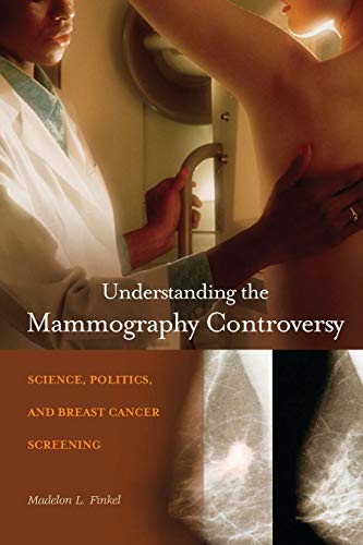 Understanding the Mammography Controversy Science, Politics, and Breast Cancer  [Paperback]