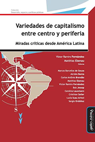 Variedades de Capitalismo Entre Centro y Periferia  Miradas Crticas Desde Amr [Paperback]