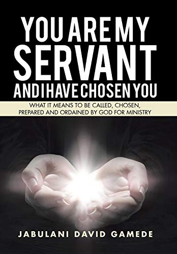 You Are My Servant And I Have Chosen You What It Means To Be Called, Chosen, Pr [Hardcover]