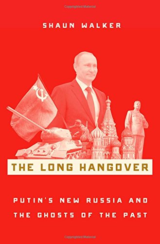 The Long Hangover: Putin's New Russia and the Ghosts of the Past [Hardcover]