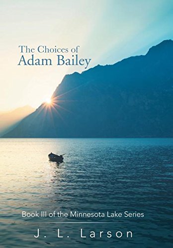 Choices of Adam Bailey  Book III of the Minnesota Lake Series [Hardcover]