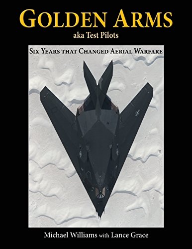 Golden Arms, Aka Test Pilots Six Years That Changed Aerial Warfare [Paperback]
