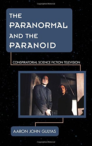 The Paranormal and the Paranoid Conspiratorial Science Fiction Television [Hardcover]