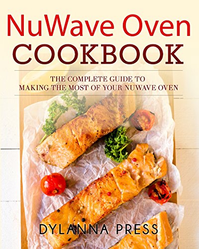 Nuwave Oven Cookbook The Complete Guide To Making The Most Of Your Nuwave Oven [Paperback]