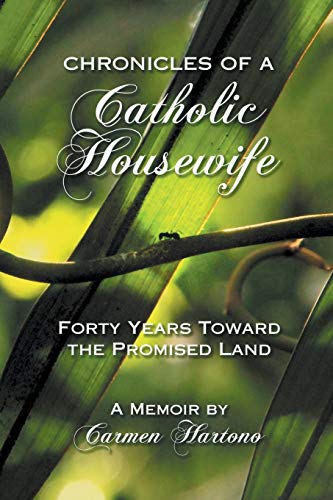Chronicles Of A Catholic Housewife Forty Years Toward The Promised Land [Paperback]