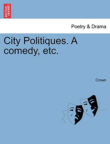 City Politiques a Comedy, Etc [Paperback]