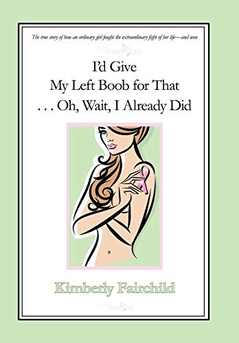 I'd Give My Left Boob For That . . . Oh, Wait, I Already Did [Paperback]