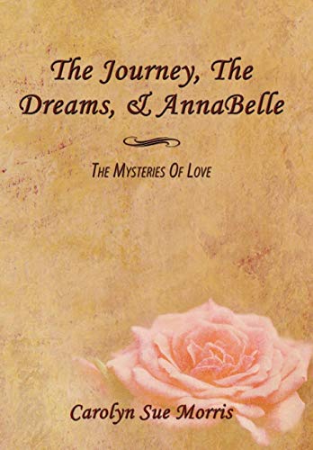 Journey, the Dreams, and Annabelle  The Mysteries of Love [Hardcover]