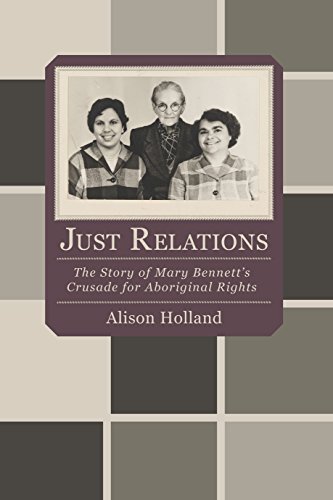 Just Relations The Story of Mary Bennett&39s Crusade for Aboriginal Rights [Paperback]