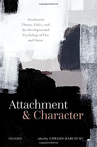 Attachment and Character Attachment Theory, Ethics, and the Developmental Psych [Hardcover]