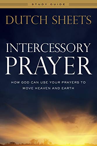 Intercessory Prayer Study Guide How God Can Use Your Prayers To Move Heaven And [Paperback]