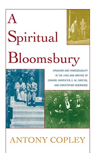 A Spiritual Bloomsbury Hinduism and Homosexuality in the Lives and Writings of  [Hardcover]