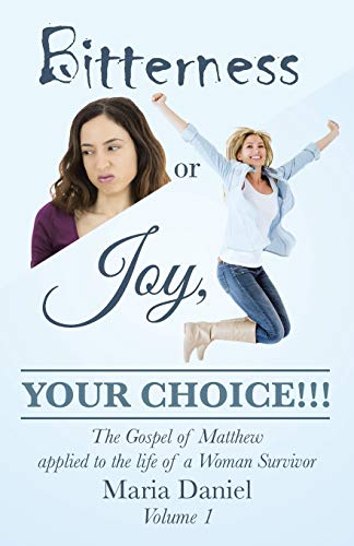 Bitterness Or Joy, Your Choice The Gospel Of Matthew Applied To The Life Of  [Paperback]