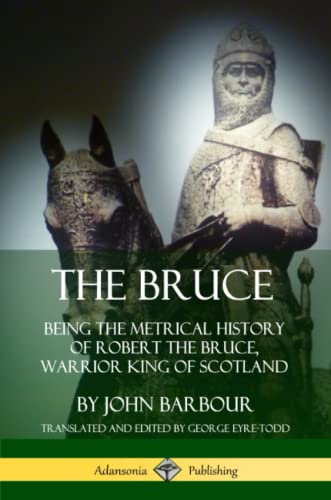 Bruce  Being the Metrical History of Robert the Bruce, Warrior King of Scotland [Paperback]